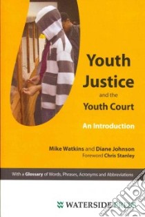 Youth Justice and The Youth Court libro in lingua di Watkins Mike, Johnson Diane, Gibson Bryan (EDT), Stanley Chris (FRW)