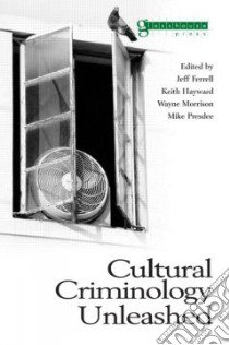 Cultural Criminology Unleashed libro in lingua di Ferrell Jeff, Hayward Keith (EDT), Morrison Wayne (EDT), Presdee Mike (EDT), International Conference on Cultural Cri