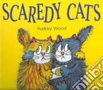 Scaredy Cats libro in lingua di Wood Audrey