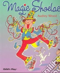 Magic Shoelaces libro in lingua di Wood Audrey