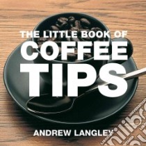 Little Book of Coffee Tips libro in lingua di Andrew Langley