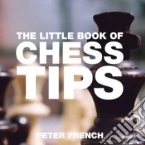 Little Book of Chess Tips libro in lingua di Peter French