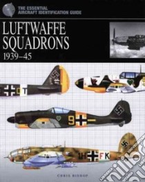 Luftwaffe Squadrons, 1939 - 45 libro in lingua di Bishop Chris