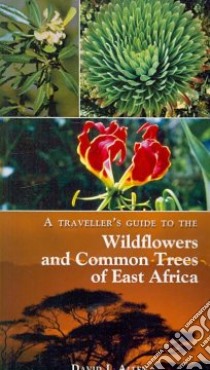 A Traveller's Guide to the Wildflowers and Common Trees of East Africa libro in lingua di Allen David J.