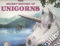 The Secret History of Unicorns libro in lingua di Renison J.
