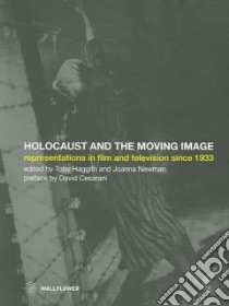 The Holocaust And The Moving Image libro in lingua di Haggith Toby (EDT), Newman Joanna (EDT)
