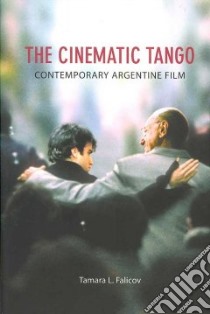 The Cinematic Tango libro in lingua di Falicov Tamara L.