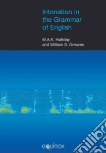 Intonation in the Grammar of English libro in lingua di Halliday M. A. K., Greaves William S.