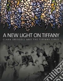 A New Light on Tiffany libro in lingua di Eidelberg Martin, Gray Nina, Hofer Margaret K.