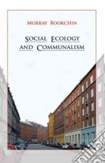 Social Ecology and Communalism libro in lingua di Bookchin Murray