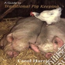 A Guide to Traditional Pig Keeping libro in lingua di Harris Carol