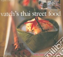 Vatch's Thai Street Food libro in lingua di Bhumichitr Vatcharin, Brigdale Martin (PHT), Phongphaisarnkit Somchai (PHT)