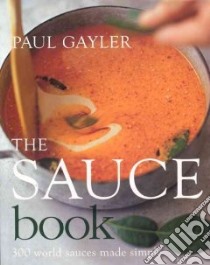 Paul Gayler's Sauce Book libro in lingua di Gayler Paul, Jung Richard (PHT)