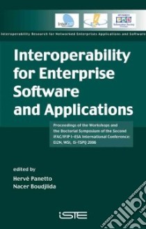 Interoperability for Enterprise Software And Applications libro in lingua di Ifac,ifip I-esa International Conference: Ei2n Wsi Is-tspq 2006, Ifac,ifip I-esa International Conference, Panetto Herve, Boudjlida Nacer
