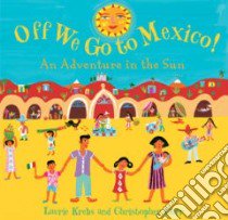 Off We Go to Mexico! libro in lingua di Krebs Laurie, Corr Christopher (ILT)