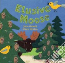 Elusive Moose libro in lingua di Gannij Joan, Beaton Clare (ILT)