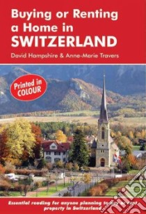 Buying or Renting a Home in Switzerland libro in lingua di Hampshire David, Travers Anne-Marie