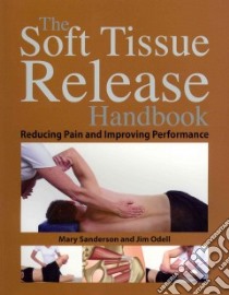 The Soft Tissue Release Handbook libro in lingua di Sanderson Mary, Odell Jim