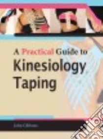 A Practical Guide to Kinesiology Taping libro in lingua di Gibbons John