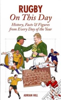 Rugby On This Day libro in lingua di Adrian Hill