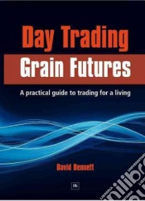 Day Trading Grain Futures libro in lingua di Bennett David