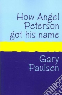 How Angel Peterson Got His Name libro in lingua di Gary, Paulsen