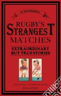 Rugby's Strangest Matches libro in lingua di Griffiths John