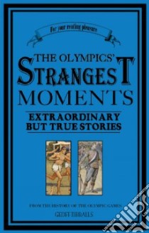 The Olympics' Strangest Moments libro in lingua di Tibballs Geoff