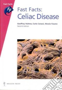 Fast Facts: Celiac Disease libro in lingua di Holmes Geoffrey, Catassi Carlo M.D., Fasano Alessio M.D.
