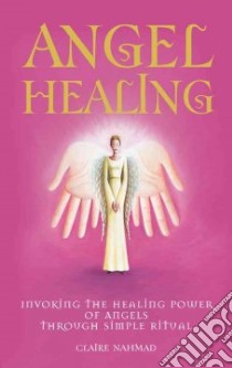 Angel Healing libro in lingua di Nahmad Claire