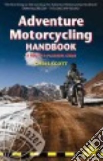 Adventure Motorcycling Handbook libro in lingua di Scott Chris, Harfenist Mark (CON), Jeavons Steph (CON), Pryce Lois (CON), Rowe Paul Dr. (CON)