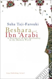Beshara and Ibn 'Arabi libro in lingua di Taji-Farouki Suha