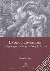 Exotic Subversions in Nineteenth-Century French Fiction libro in lingua di Yee Jennifer