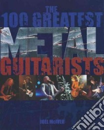 The 100 Greatest Metal Guitarists libro in lingua di McIver Joel