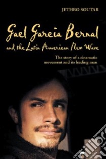 Gael Garcia Bernal and the Latin American New Wave libro in lingua di Soutar Jethro