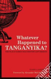 Whatever Happened to Tanganyika? libro in lingua di Campbell Harry, McCall Smith Alexander (FRW)