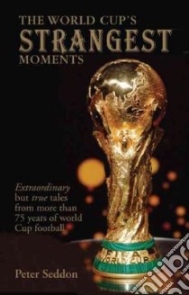 World Cup's Strangest Moments libro in lingua di Peter Seddon