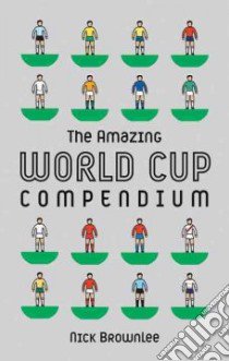 Amazing World Cup Compendium libro in lingua di Nick Brownlee
