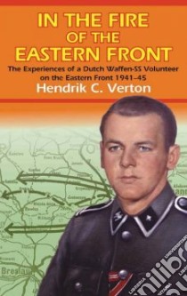 In The Fire Of The Eastern Front libro in lingua di Verton Hendrick C.