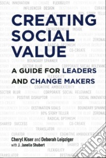 Creating Social Value libro in lingua di Kiser Cheryl, Leipziger Deborah, Schubert J. Janelle (CON)