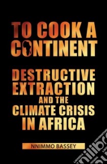 To Cook a Continent libro in lingua di Bassey Nnimmo
