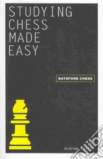 Studying Chess Made Easy libro in lingua di Soltis Andrew