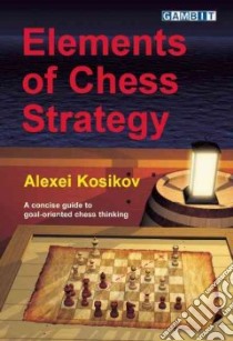 Elements of Chess Strategy libro in lingua di Kosikov Alexei, Sugden John (TRN)