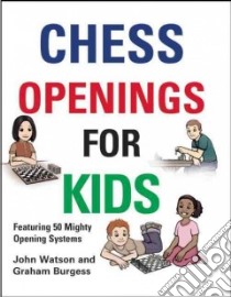Chess Openings for Kids libro in lingua di Watson John, Burgess Graham