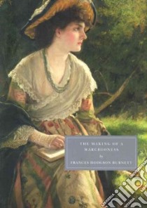 The Making of a Marchioness libro in lingua di Burnett Frances Hodgson, Raphael Isabel (INT), Gerzina Gretchen (AFT)