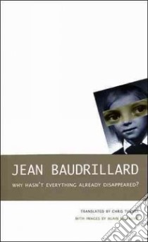 Why Hasn't Everything Already Disappeared? libro in lingua di Baudrillard Jean, Turner Chris (TRN), Willaume Alain (PHT)