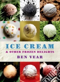 Ice Cream and Other Frozen Delights libro in lingua di Vear Ben, Cooper Mike (PHT)