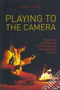 Playing to the Camera libro in lingua di Cohen Thomas F.