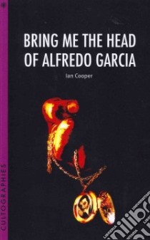 Bring Me the Head of Alfredo Garcia libro in lingua di Cooper Ian