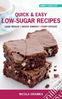 Quick & Easy Low-Sugar Recipes libro in lingua di Graimes Nicola